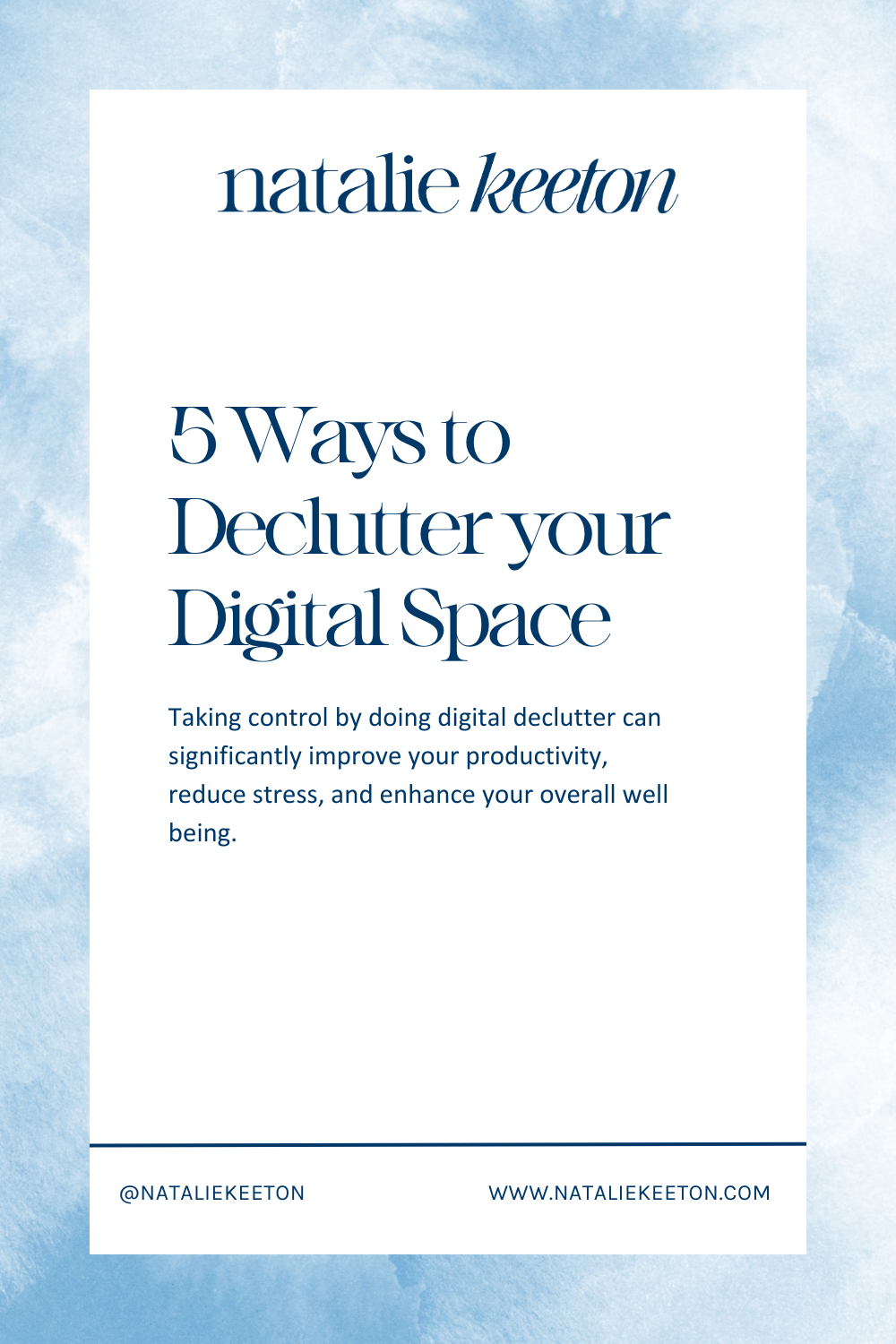 A flyer titled "5 Ways to Declutter Your Digital Space" by Natalie Keeton, emphasizing the benefits of digital decluttering for productivity, stress reduction, and overall well-being.