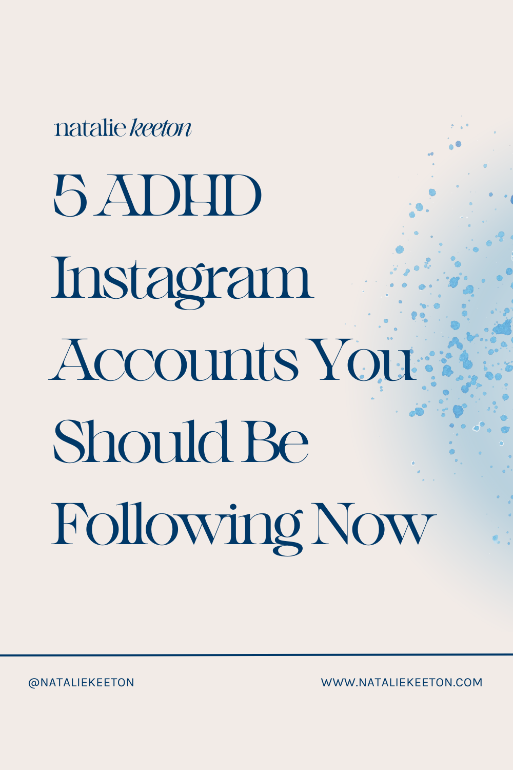 Text reads: "natalie keeton 5 ADHD Instagram Accounts You Should Be Following Now." Blue dots decorate the right side. Website and social media handle @NATALIEKEETON are at the bottom.